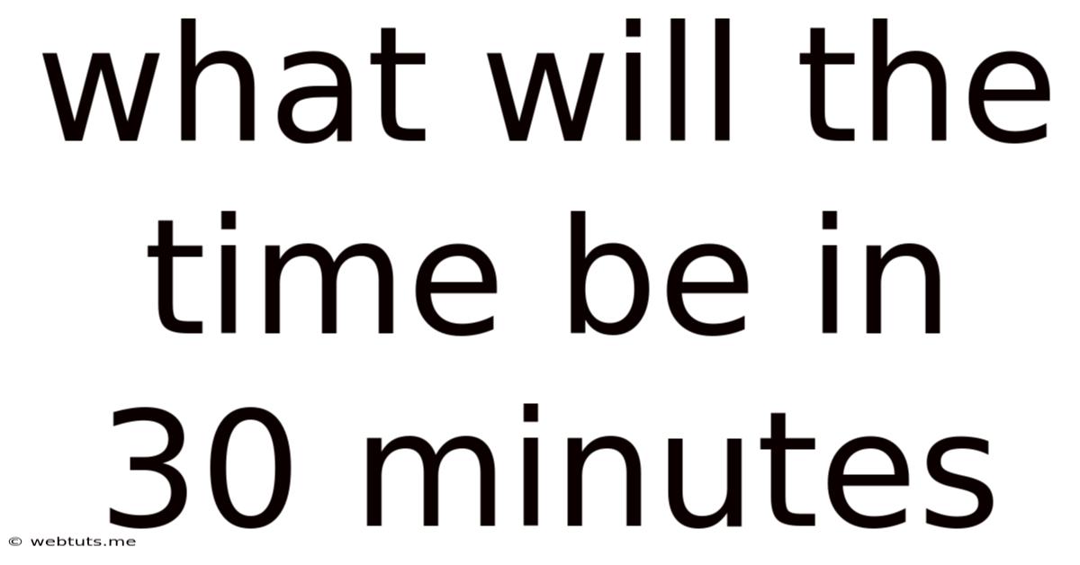 What Will The Time Be In 30 Minutes