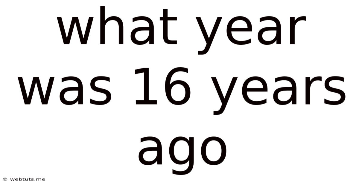 What Year Was 16 Years Ago
