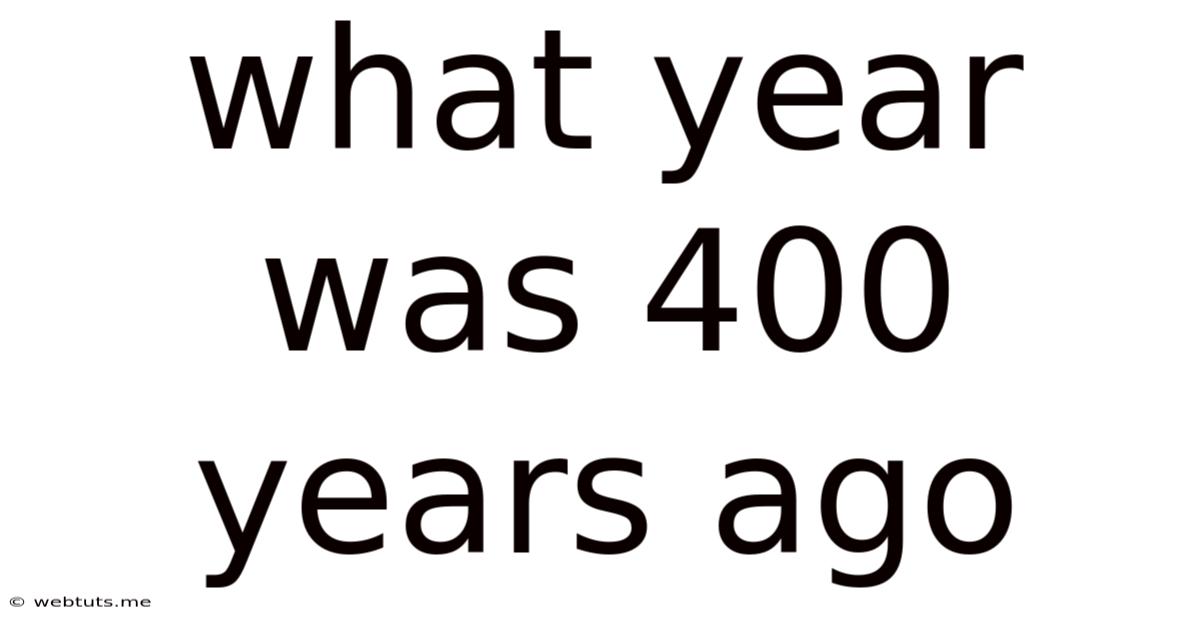 What Year Was 400 Years Ago