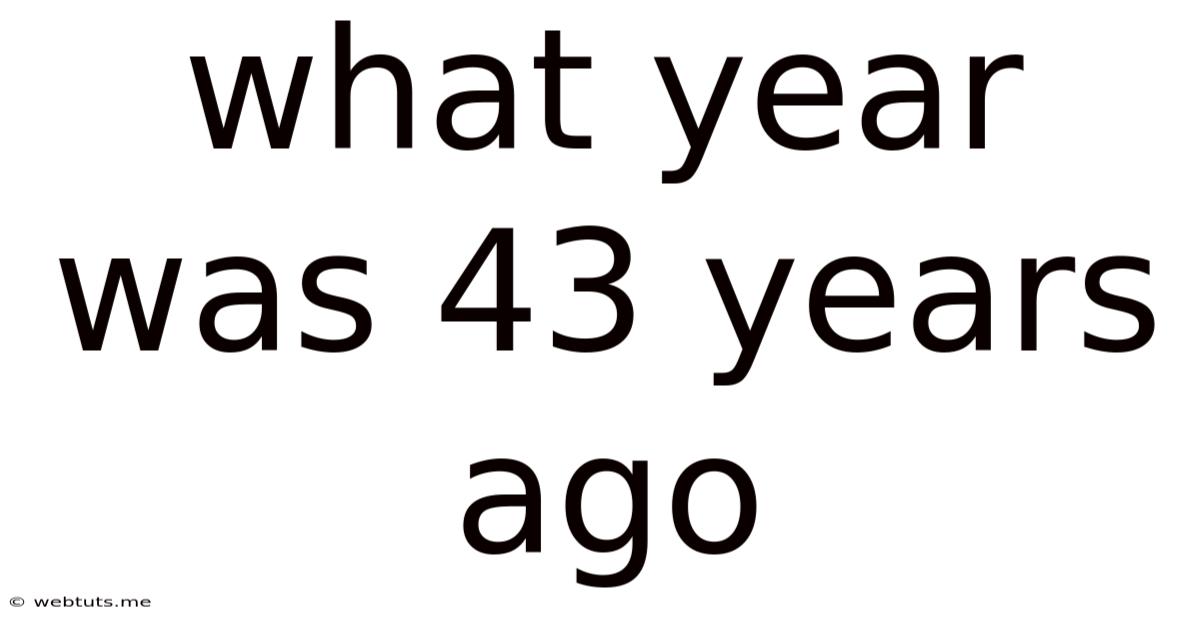 What Year Was 43 Years Ago