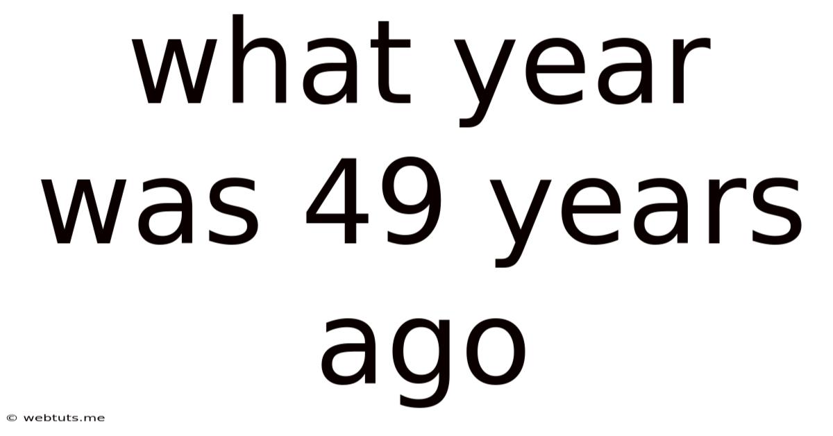 What Year Was 49 Years Ago