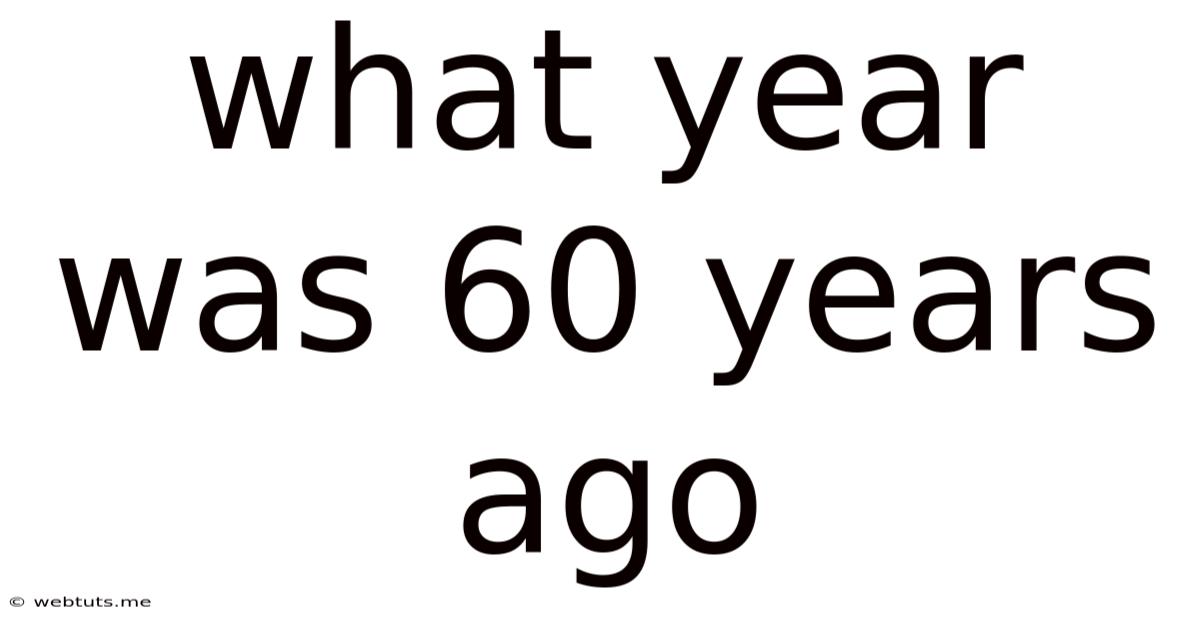 What Year Was 60 Years Ago