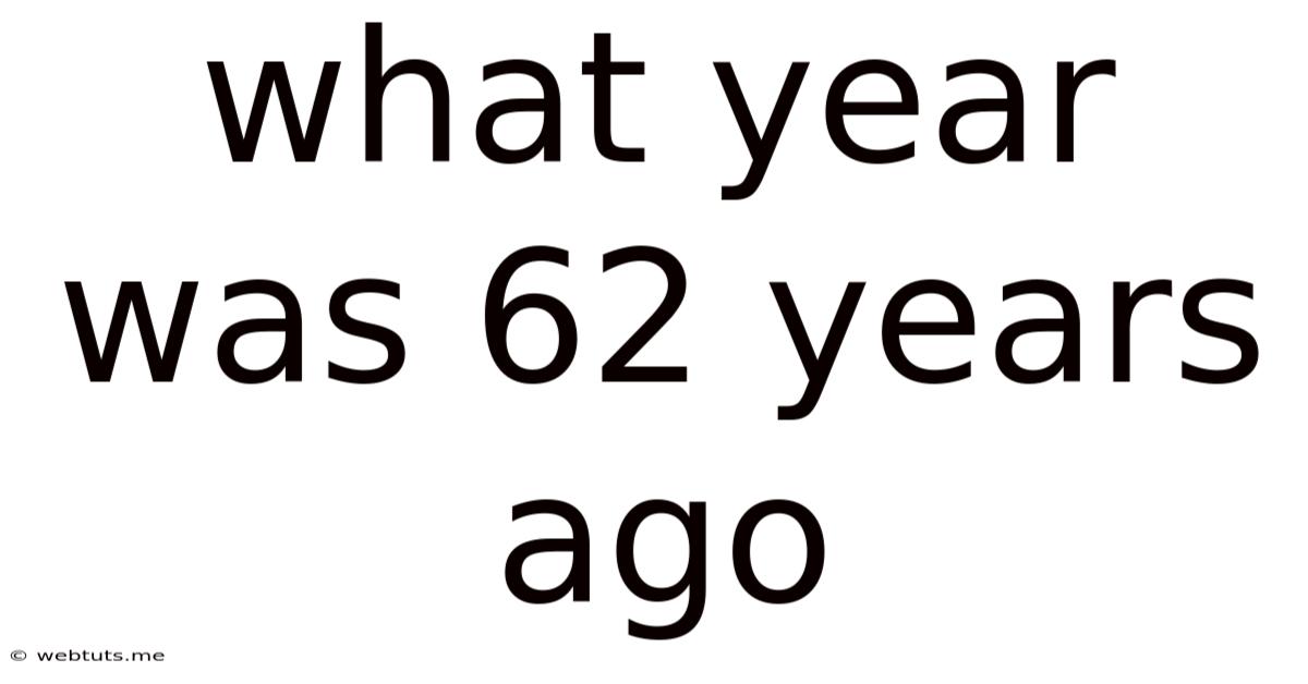 What Year Was 62 Years Ago