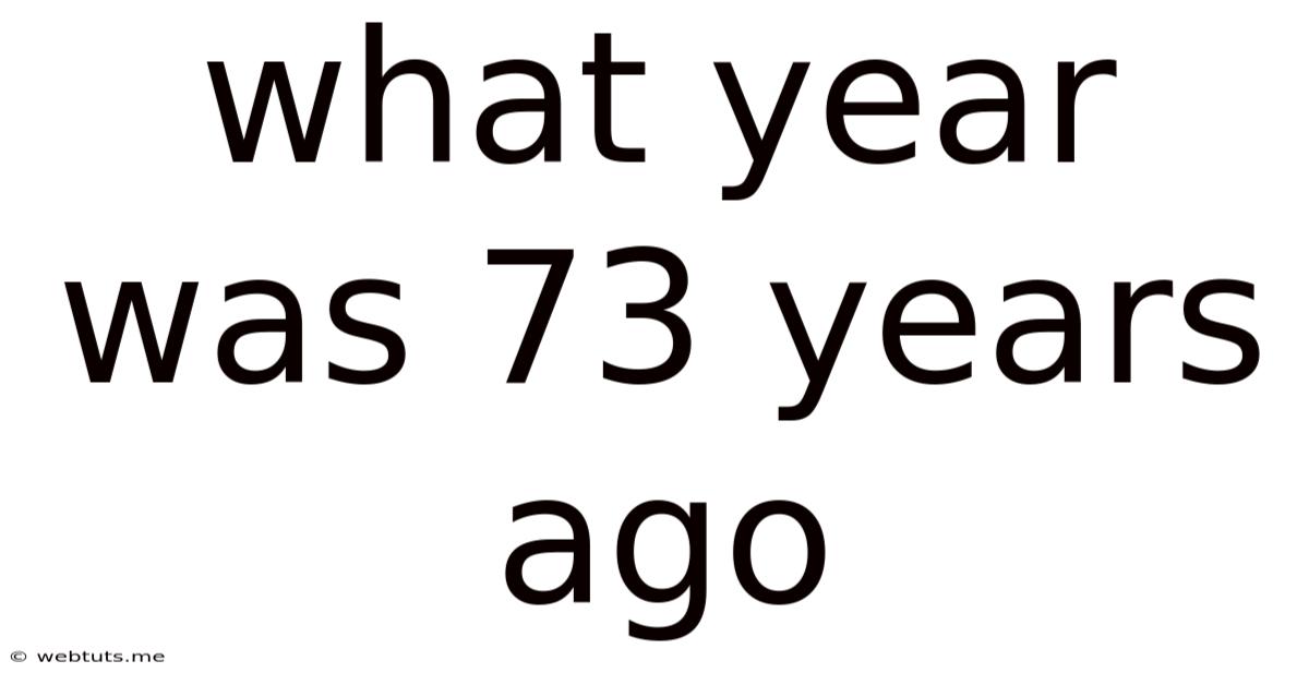 What Year Was 73 Years Ago