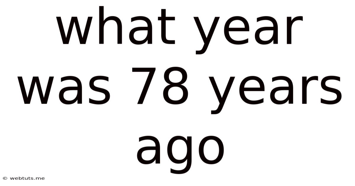 What Year Was 78 Years Ago