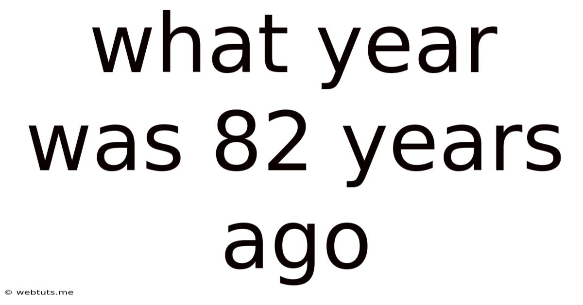 What Year Was 82 Years Ago