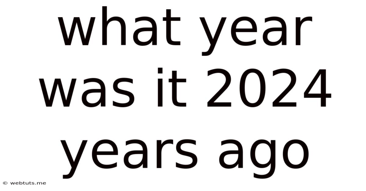 What Year Was It 2024 Years Ago
