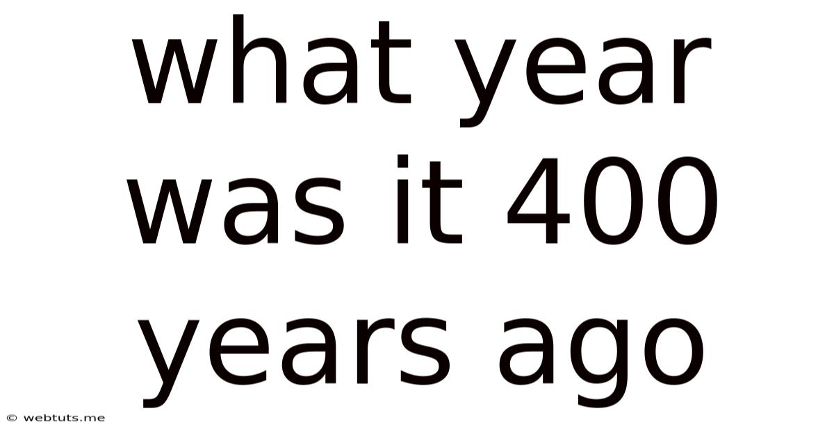 What Year Was It 400 Years Ago