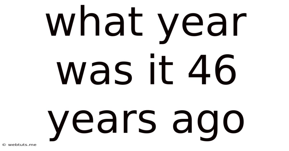What Year Was It 46 Years Ago