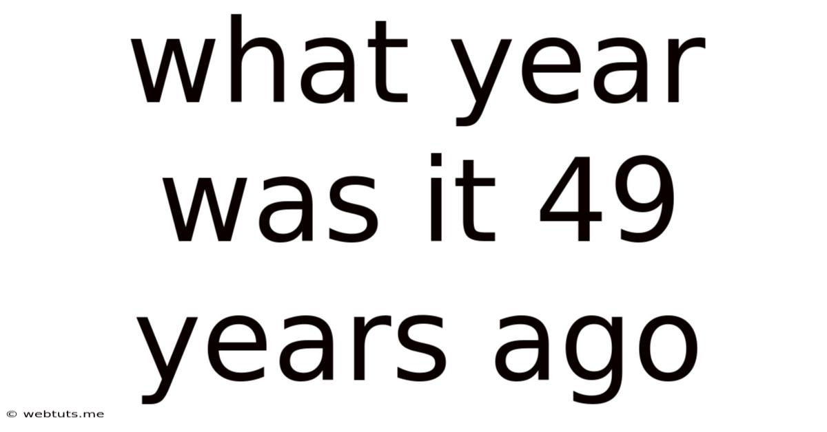 What Year Was It 49 Years Ago