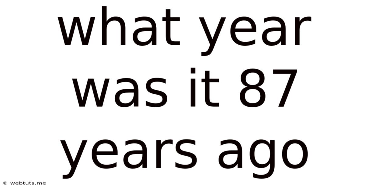 What Year Was It 87 Years Ago