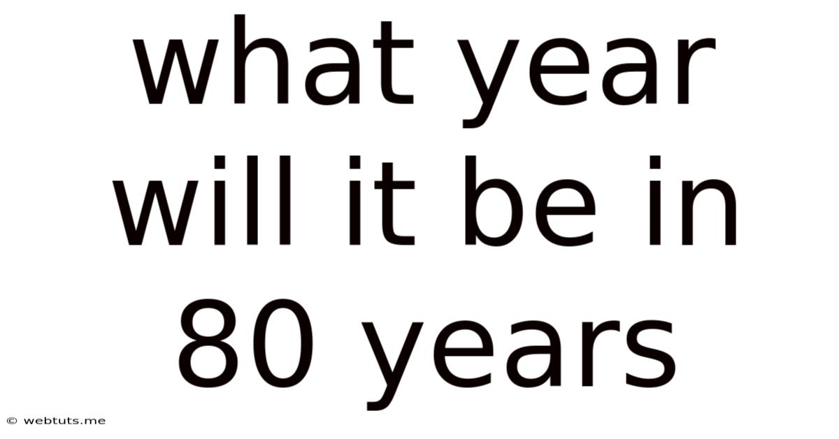 What Year Will It Be In 80 Years