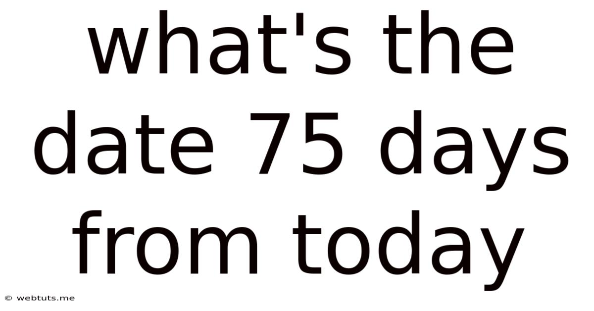 What's The Date 75 Days From Today