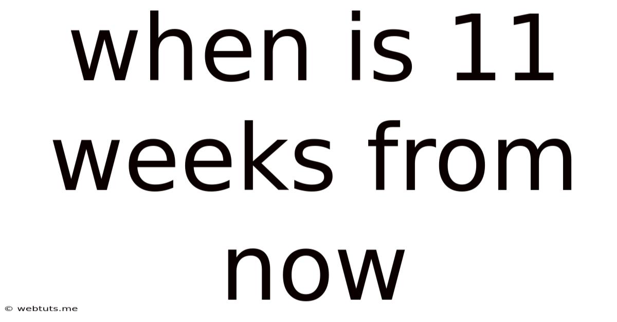When Is 11 Weeks From Now