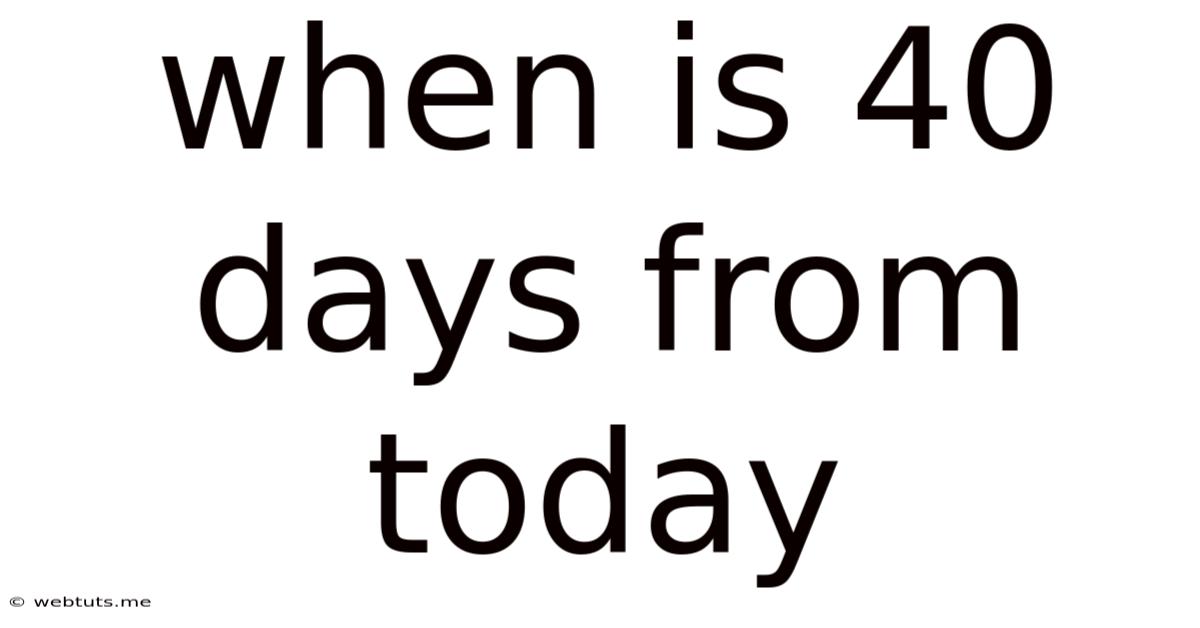 When Is 40 Days From Today