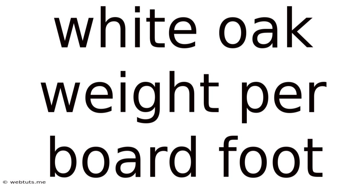 White Oak Weight Per Board Foot