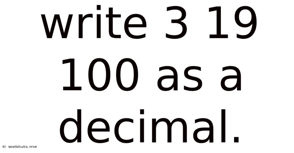 Write 3 19 100 As A Decimal.