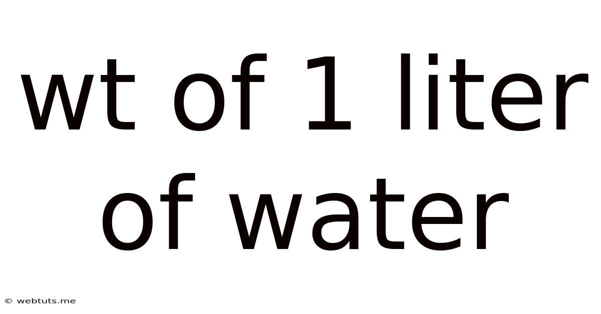 Wt Of 1 Liter Of Water